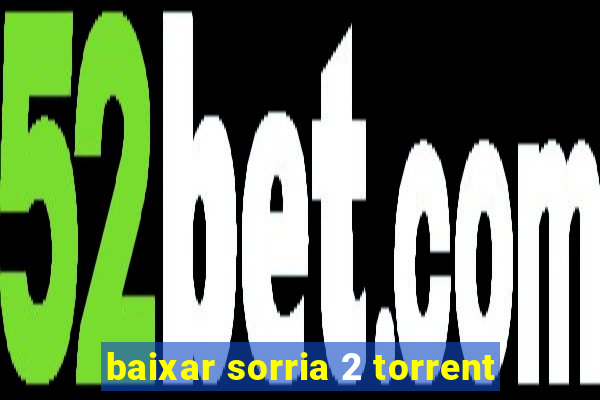 baixar sorria 2 torrent